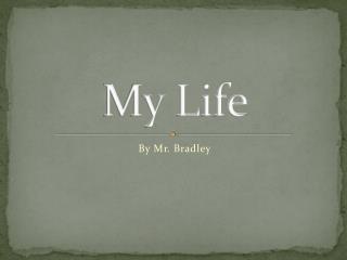 My Life