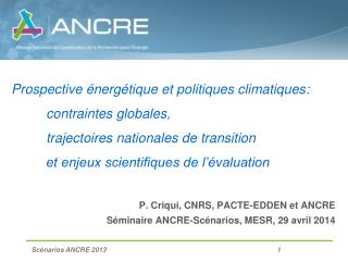 P. Criqui , CNRS, PACTE-EDDEN et ANCRE Séminaire ANCRE-Scénarios, MESR, 29 avril 2014