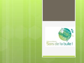 SORS DE TA BULLE!... … c’est quoi?