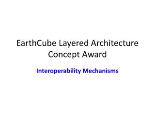 EarthCube Layered Architecture C oncept A ward