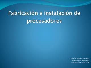 Fabricación e instalación de procesadores