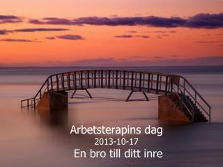 Arbetsterapins dag 2013-10-17 En bro till ditt inre