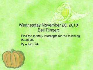Wednesday November 20, 2013 Bell Ringer:
