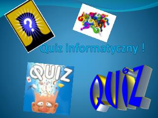 Quiz informatyczny !