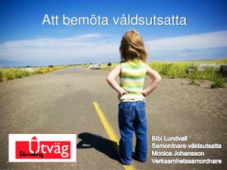 Bibi Lundvall Samordnare våldsutsatta Monica Johansson Verksamhetssamordnare