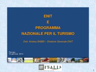 ENIT E PROGRAMMA NAZIONALE PER IL TURISMO Dott. Andrea BABBI – Direttore Generale ENIT