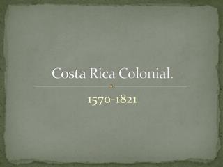 Costa Rica Colonial.