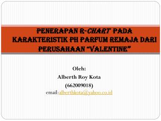 Penerapan R- Chart pada karakteristik pH parfum Remaja dari perusahaan “Valentine ”