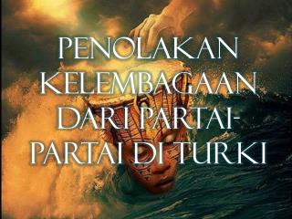 PENOLAKAN KELEMBAGAAN DARI PARTAI-PARTAI DI TURKI
