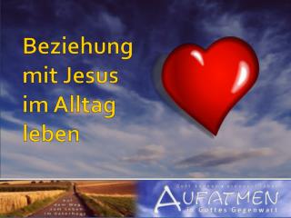 Beziehung mit Jesus im Alltag leben