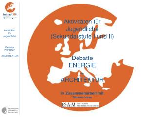 Aktivitäten für Jugendliche (Sekundarstufe I und II) Debatte ENERGIE + ARCHITEKTUR