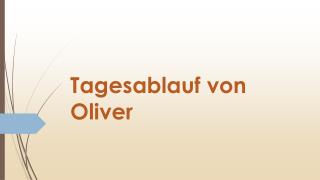 Tagesablauf von Oliver