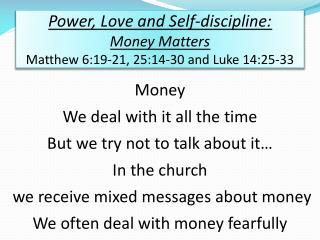 Power, Love and Self-discipline: Money Matters Matthew 6:19-21, 25:14-30 and Luke 14:25-33