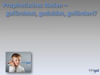 Das griechische Wort für Prophetie: (für andere) aussprechen!