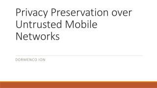 Privacy Preservation over Untrusted Mobile Networks