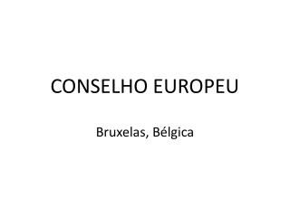 CONSELHO EUROPEU Bruxelas, Bélgica