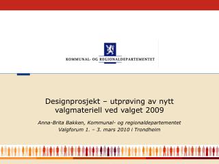 Anna-Brita Bakken, Kommunal- og regionaldepartementet Valgforum 1. – 3. mars 2010 i Trondheim