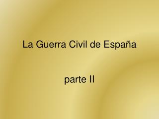 La Guerra Civil de España parte II