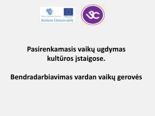 Pasirenkam asis vaikų ugdym as kult ū ros į staigose . Bendradarbiavimas vardan vaikų g erovės