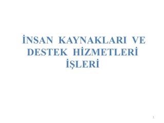 İNSAN KAYNAKLARI VE DESTEK HİZMETLERİ İŞLERİ