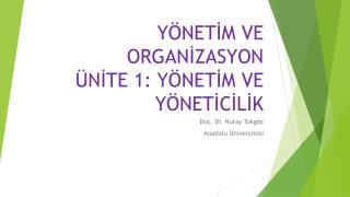 YÖNETİM VE ORGANİZASYON ÜNİTE 1: YÖNETİM VE YÖNETİCİLİK