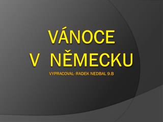 Vánoce v Německu vypracoval- radek Nedbal 9.b
