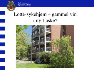 Lotte-sykehjem – gammel vin i ny flaske?