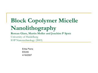 Block Copolymer Micelle Nanolithography Roman Glass, Martin Moller and Joachim P Spatz University of Heidelberg IOP Nano