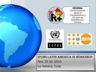 IPUMS-Latin America III Workshop Nov. 15-16, 2010 La Habana, Cuba