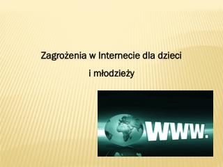 Zagrożenia w Internecie dla dzieci i młodzieży