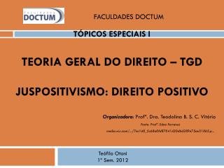 Tópicos Especiais I Teoria Geral do Direito – TGD JUSPOSITIVISMO : Direito Positivo