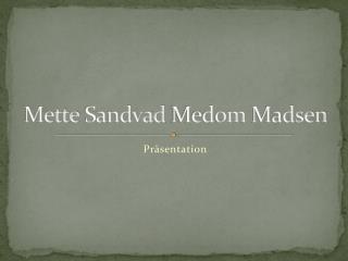 Mette Sandvad Medom Madsen