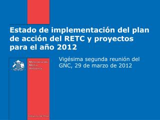 Estado de implementación del plan de acción del RETC y proyectos para el año 2012