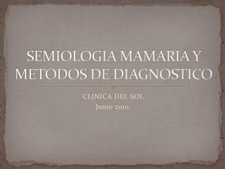 SEMIOLOGIA MAMARIA Y METODOS DE DIAGNOSTICO