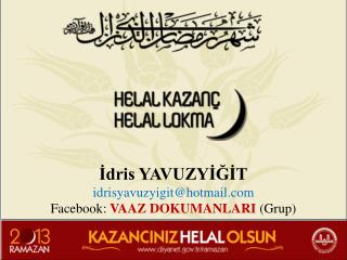 İdris YAVUZYİĞİT idrisyavuzyigit @ hotmail Facebook : VAAZ DOKUMANLARI (Grup)