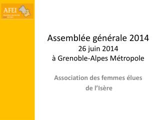 Assemblée générale 2014 26 juin 2014 à Grenoble-Alpes Métropole