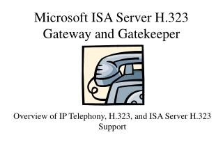 Microsoft ISA Server H.323 Gateway and Gatekeeper