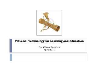 Tidia-Ae : Technology for Learning and Education Por Wilson Ruggiero April 2011