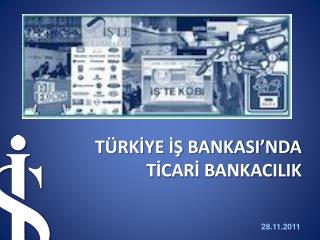 TÜRKİYE İŞ BANKASI’NDA TİCARİ BANKACILIK