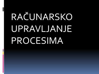 RA ČUNARSKO UPRAVLJANJE PROCESIMA