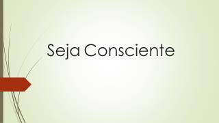 Seja Consciente