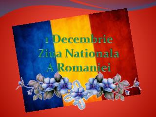 1 Decembrie Ziua N ationala A Romaniei