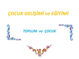 ÇOCUK GELİŞİMİ ve EĞİTİMİ