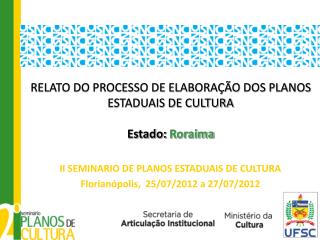 RELATO DO PROCESSO DE ELABORAÇÃO DOS PLANOS ESTADUAIS DE CULTURA Estado: Roraima