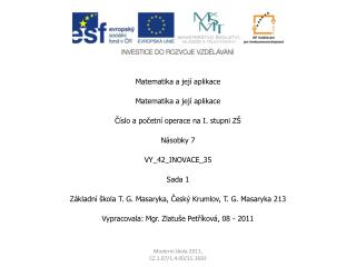 Matematika a její aplikace Matematika a její aplikace Číslo a početní operace na I. stupni ZŠ