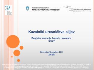 Kazalniki uresničitve ciljev Regijska srečanja šolskih razvojnih timov November/december, 2011