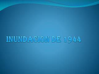 INUNDACION DE 1944