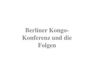 Berliner Kongo-Konferenz und die Folgen