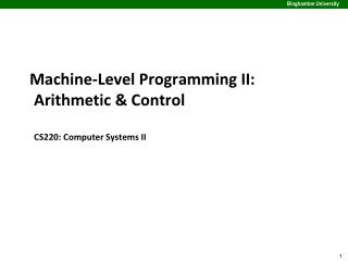 Machine-Level Programming II: Arithmetic &amp; Control CS220: Computer Systems II