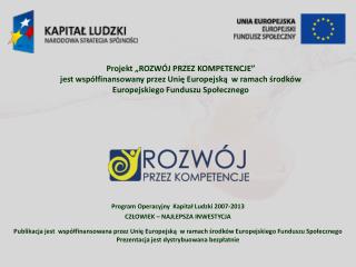 Program Operacyjny Kapitał Ludzki 2007-2013 CZŁOWIEK – NAJLEPSZA INWESTYCJA